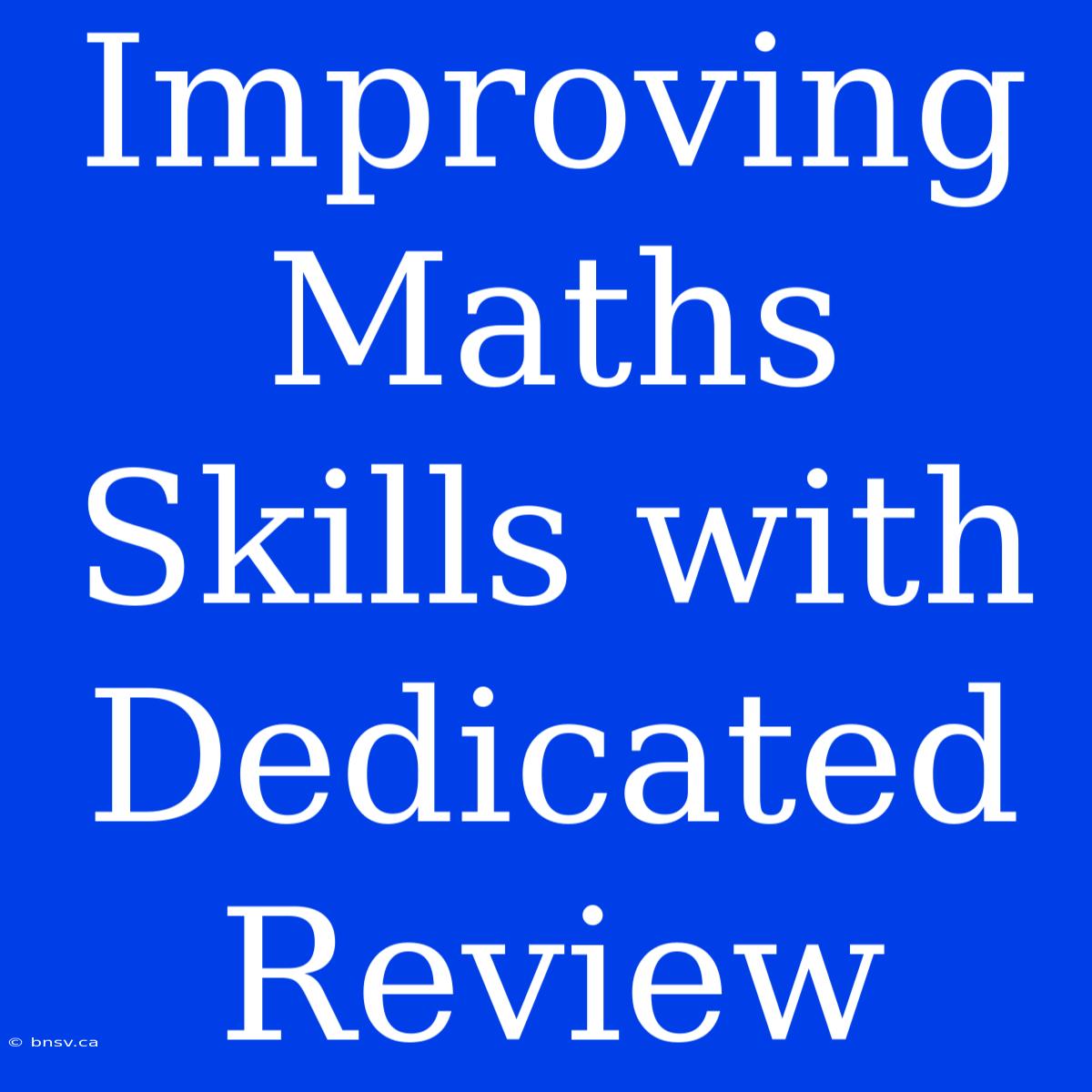 Improving Maths Skills With Dedicated Review