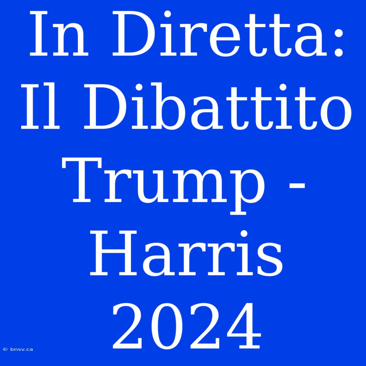 In Diretta: Il Dibattito Trump - Harris 2024