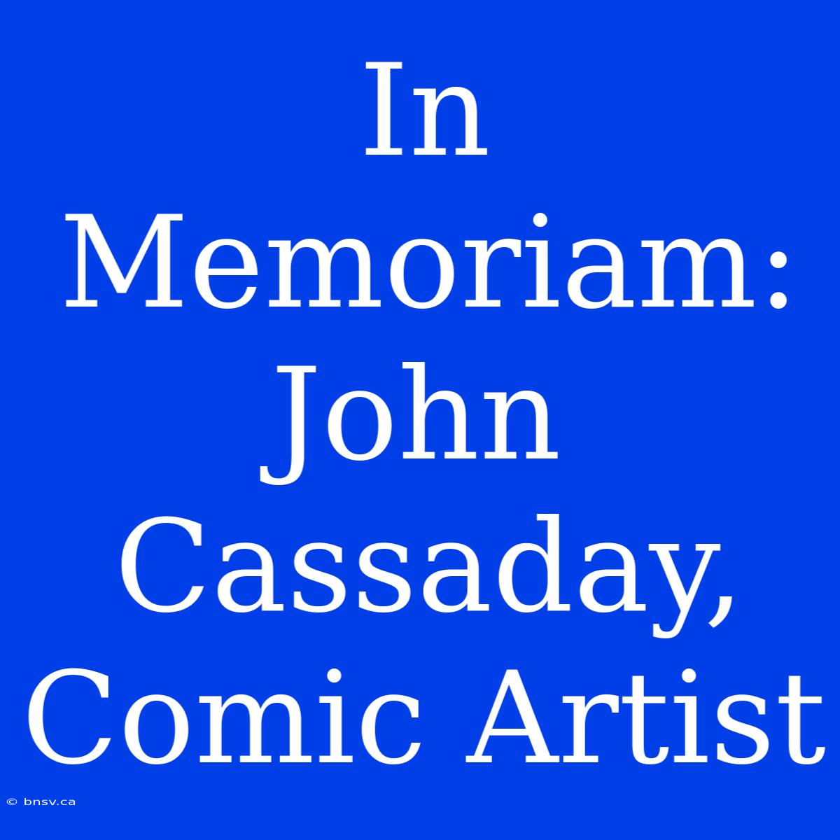 In Memoriam: John Cassaday, Comic Artist