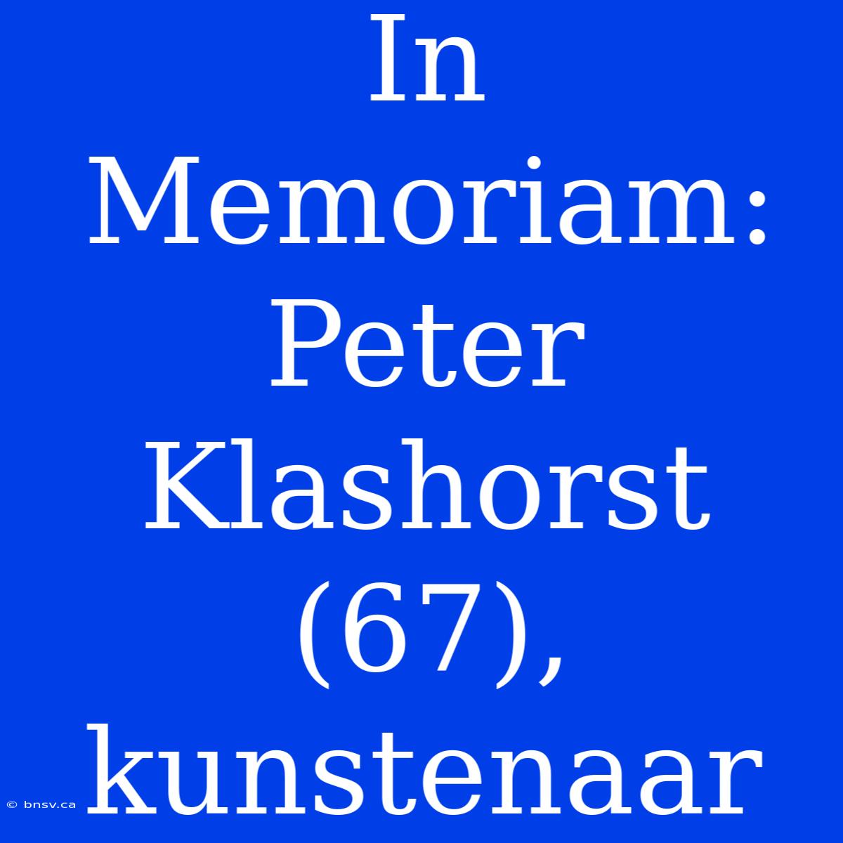 In Memoriam: Peter Klashorst (67), Kunstenaar