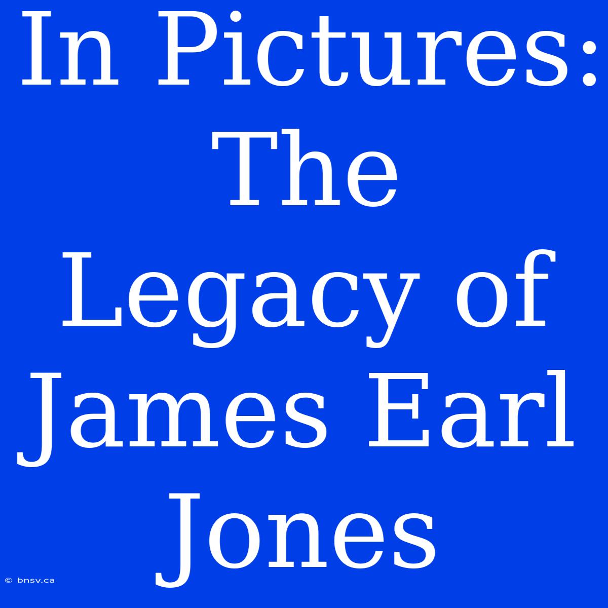 In Pictures: The Legacy Of James Earl Jones