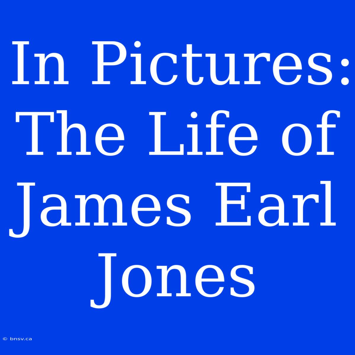 In Pictures: The Life Of James Earl Jones