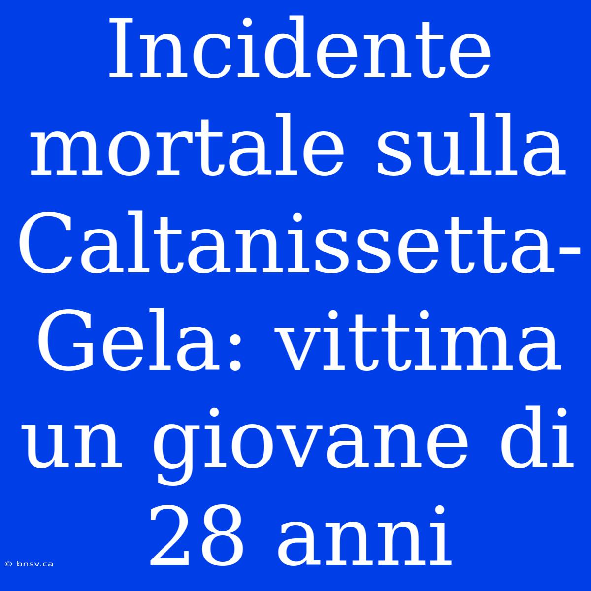 Incidente Mortale Sulla Caltanissetta-Gela: Vittima Un Giovane Di 28 Anni