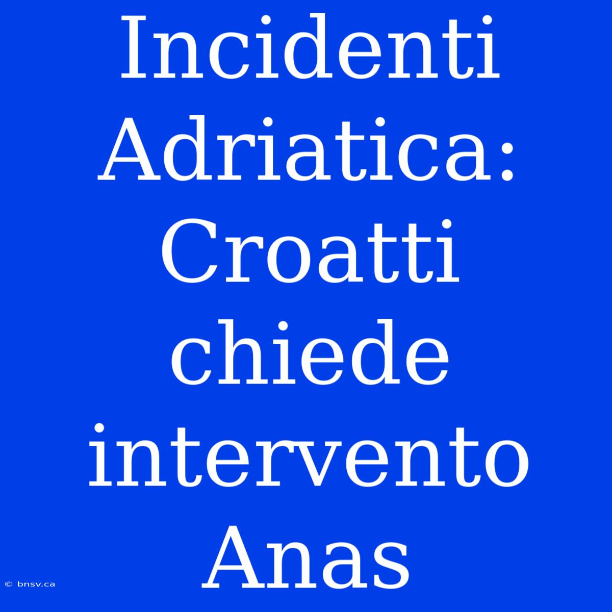 Incidenti Adriatica: Croatti Chiede Intervento Anas