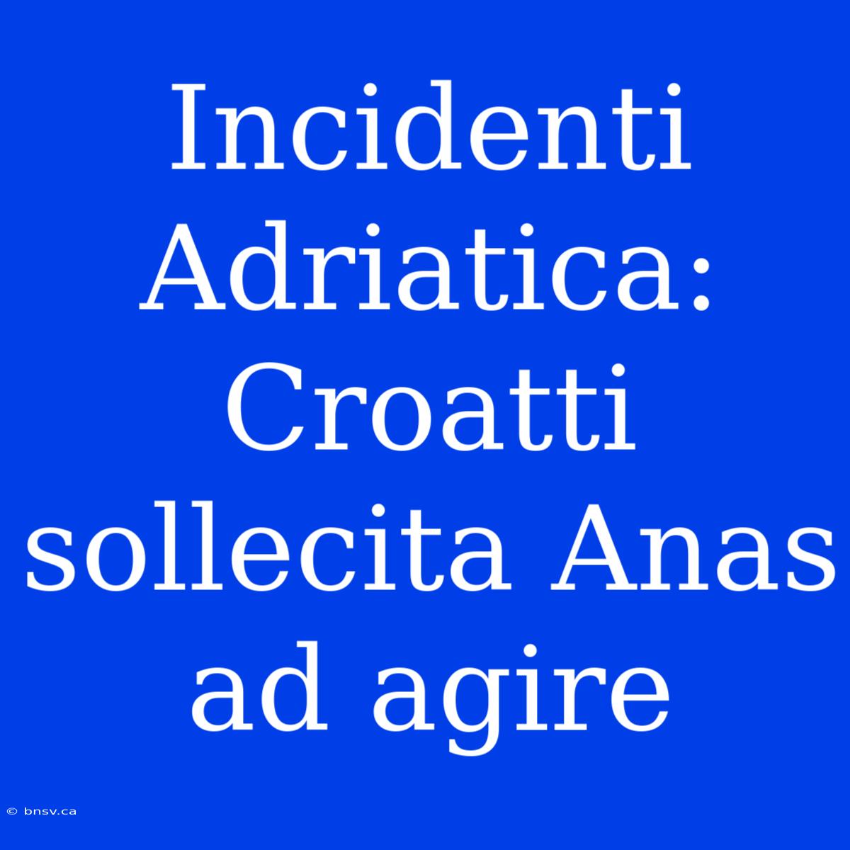 Incidenti Adriatica: Croatti Sollecita Anas Ad Agire