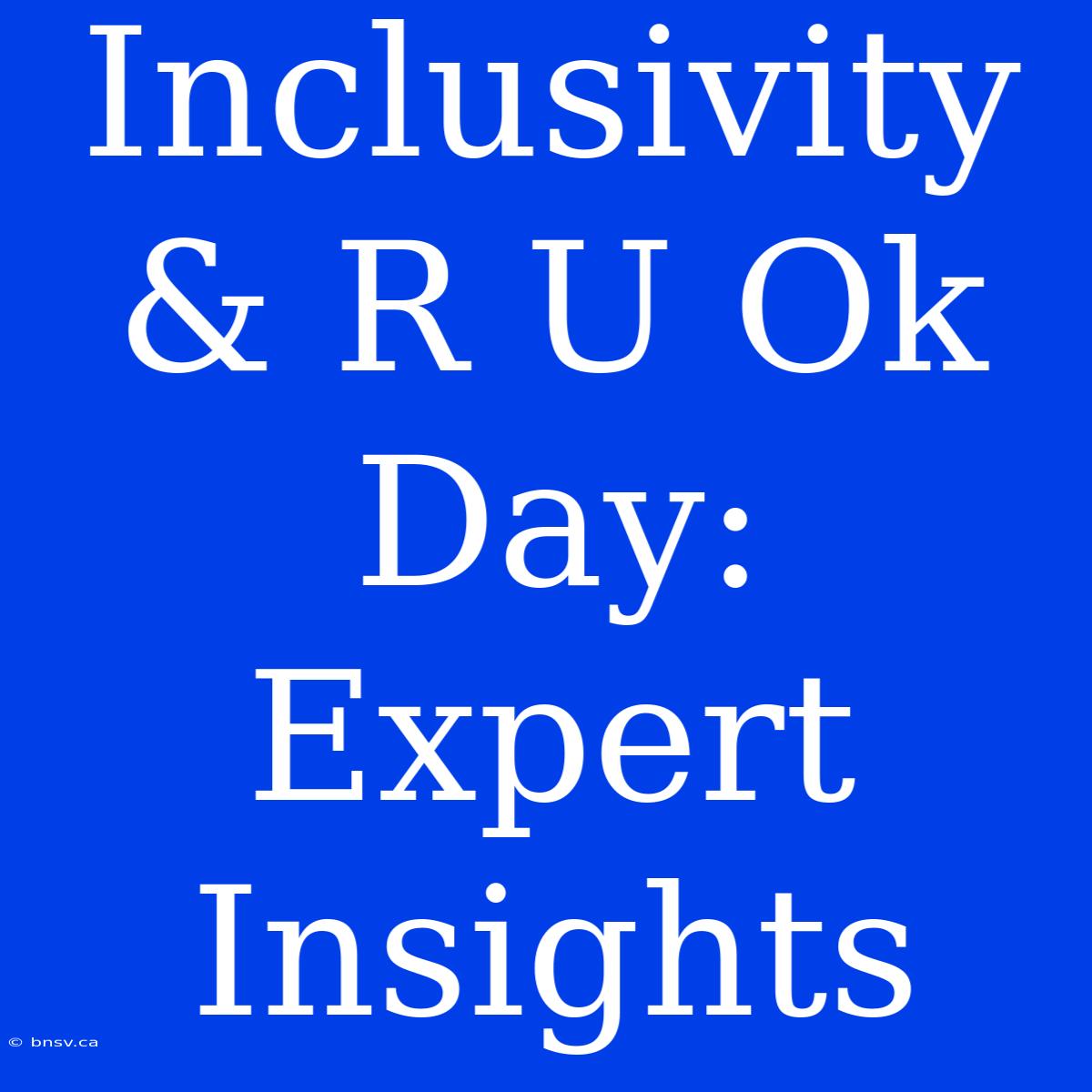 Inclusivity & R U Ok Day: Expert Insights