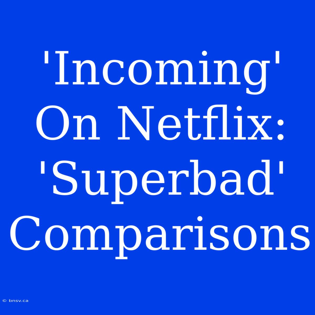 'Incoming' On Netflix:  'Superbad' Comparisons