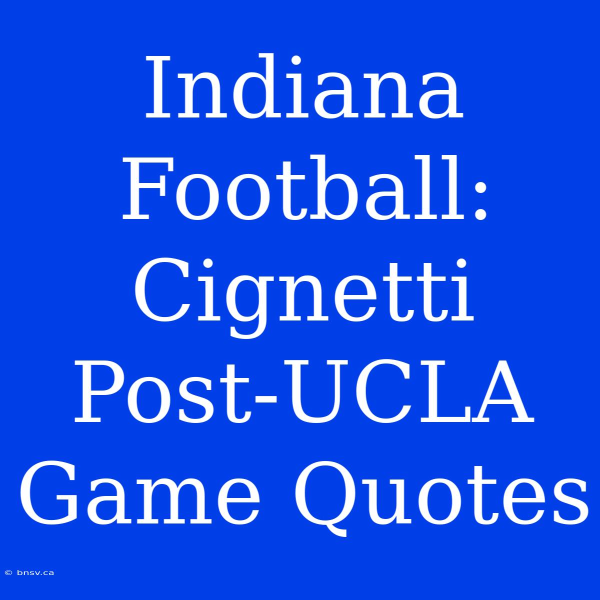 Indiana Football: Cignetti Post-UCLA Game Quotes