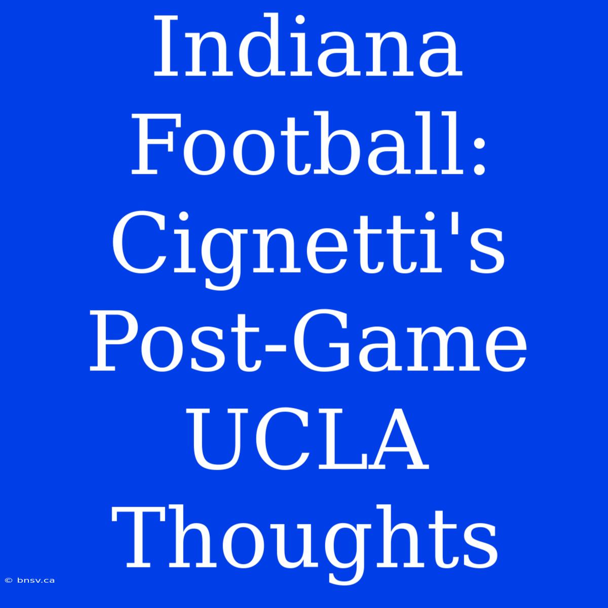 Indiana Football: Cignetti's Post-Game UCLA Thoughts