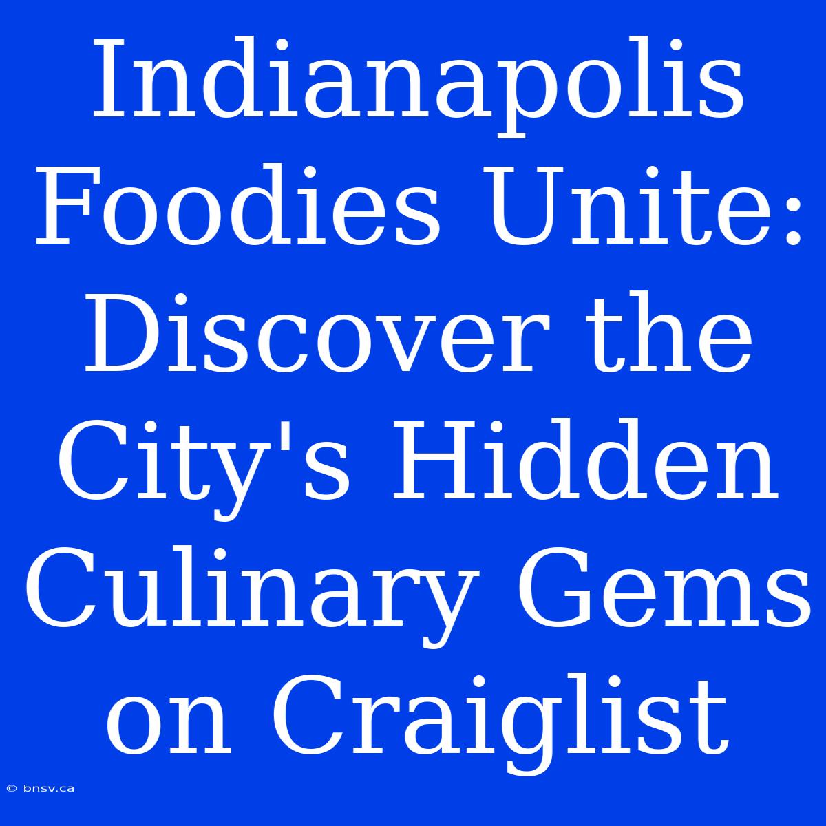 Indianapolis Foodies Unite: Discover The City's Hidden Culinary Gems On Craiglist