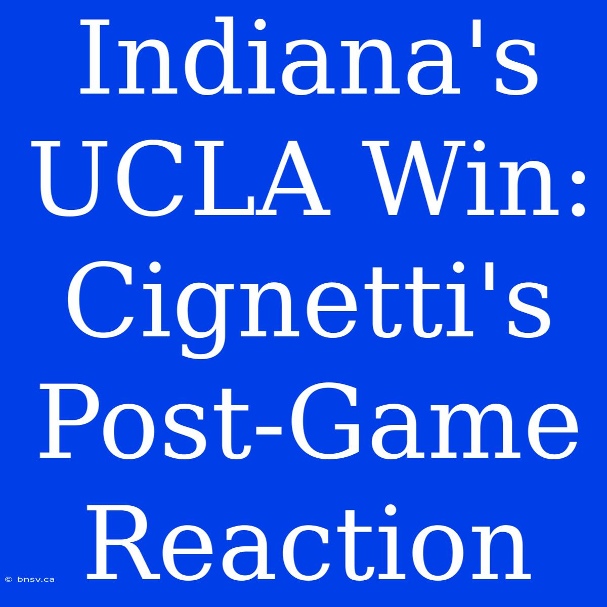 Indiana's UCLA Win: Cignetti's Post-Game Reaction