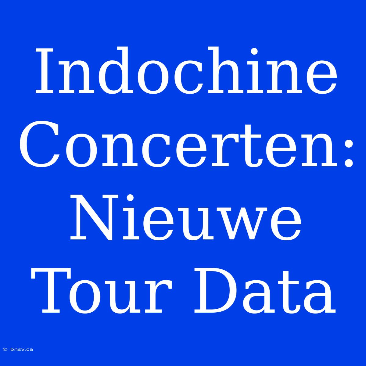 Indochine Concerten: Nieuwe Tour Data