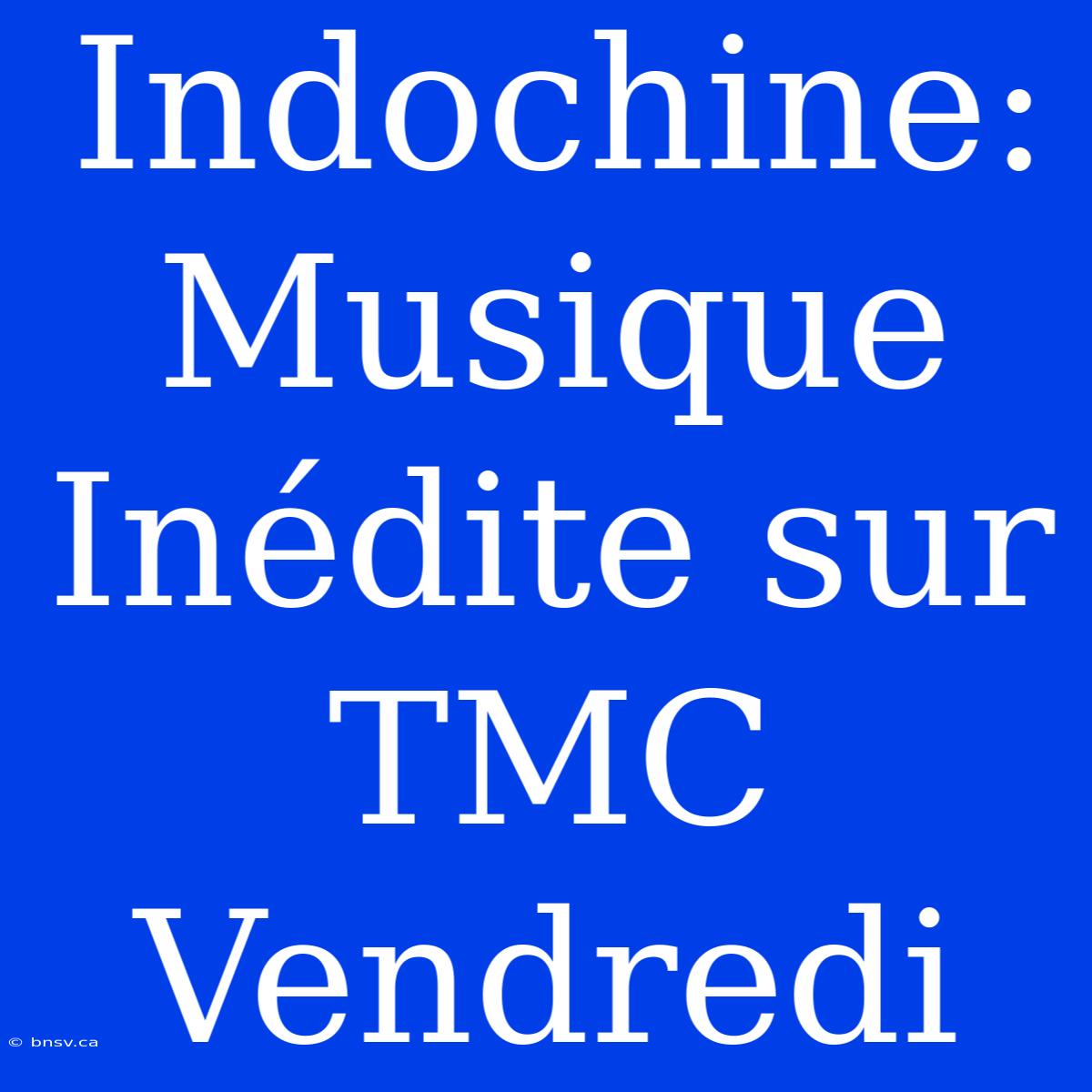 Indochine: Musique Inédite Sur TMC Vendredi