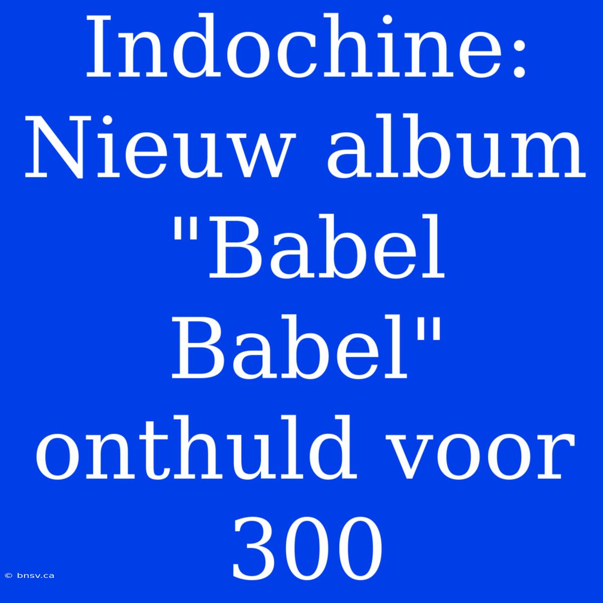 Indochine: Nieuw Album 