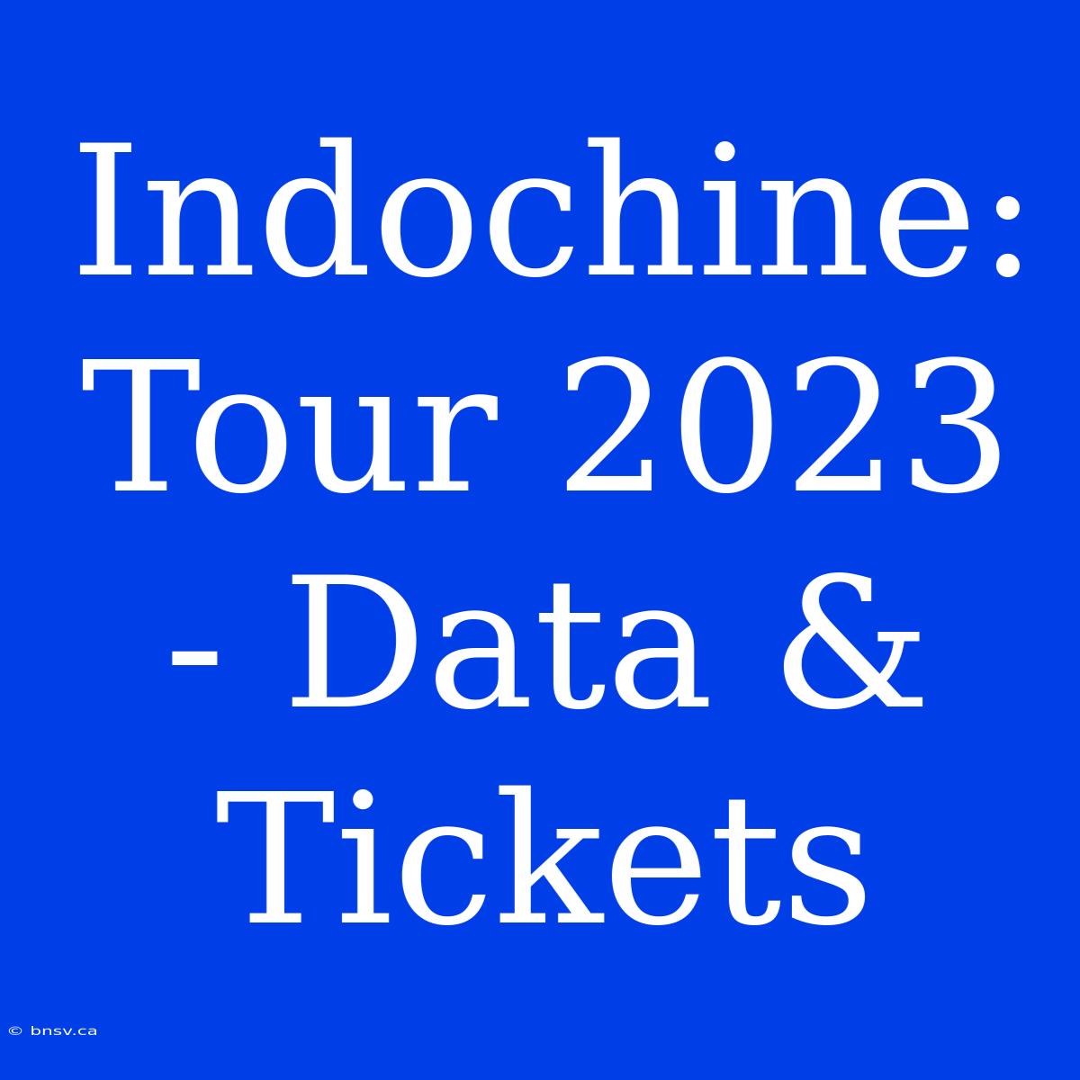 Indochine: Tour 2023 - Data & Tickets