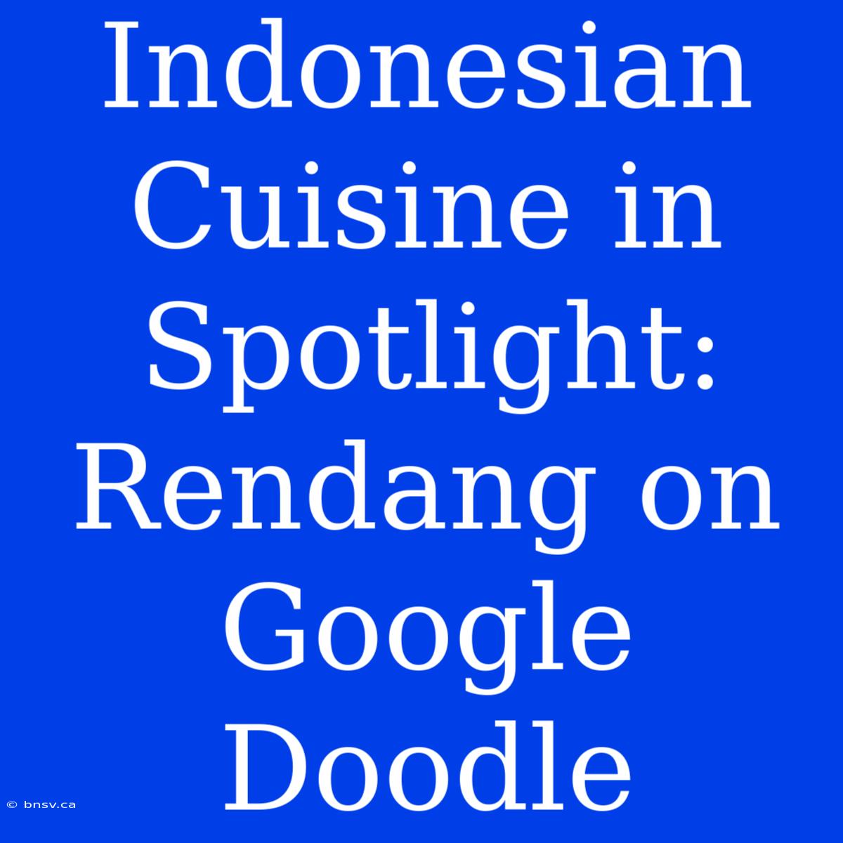 Indonesian Cuisine In Spotlight: Rendang On Google Doodle