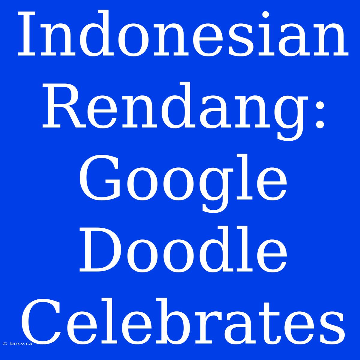 Indonesian Rendang: Google Doodle Celebrates