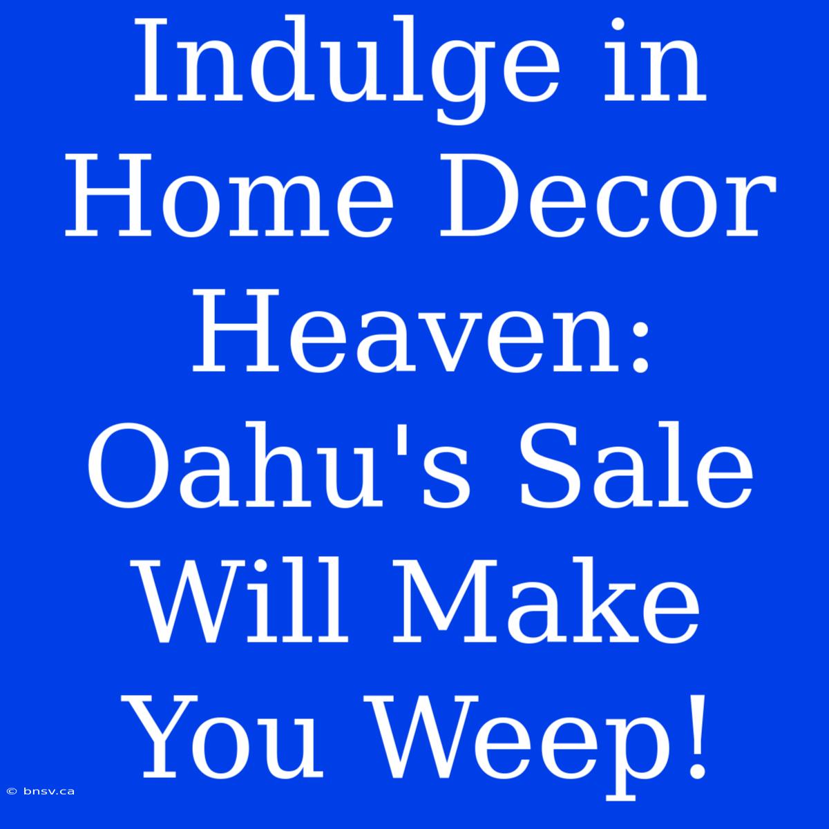 Indulge In Home Decor Heaven: Oahu's Sale Will Make You Weep!