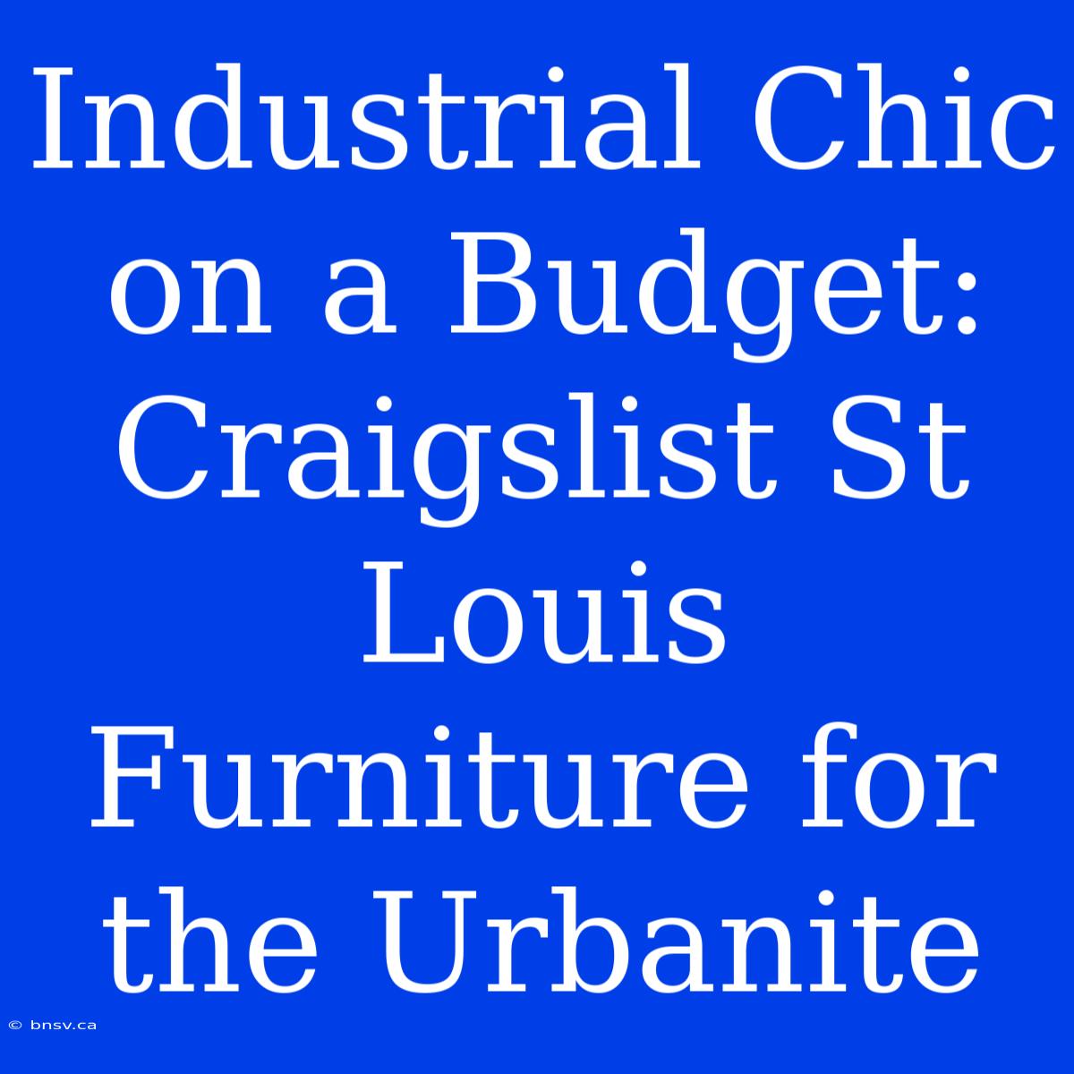 Industrial Chic On A Budget: Craigslist St Louis Furniture For The Urbanite