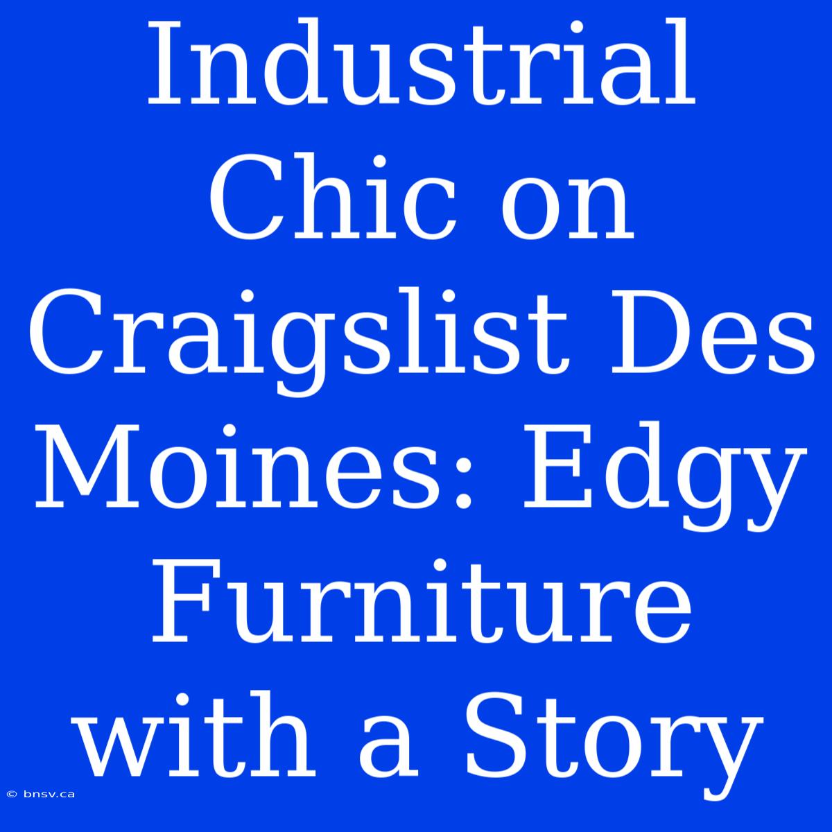 Industrial Chic On Craigslist Des Moines: Edgy Furniture With A Story