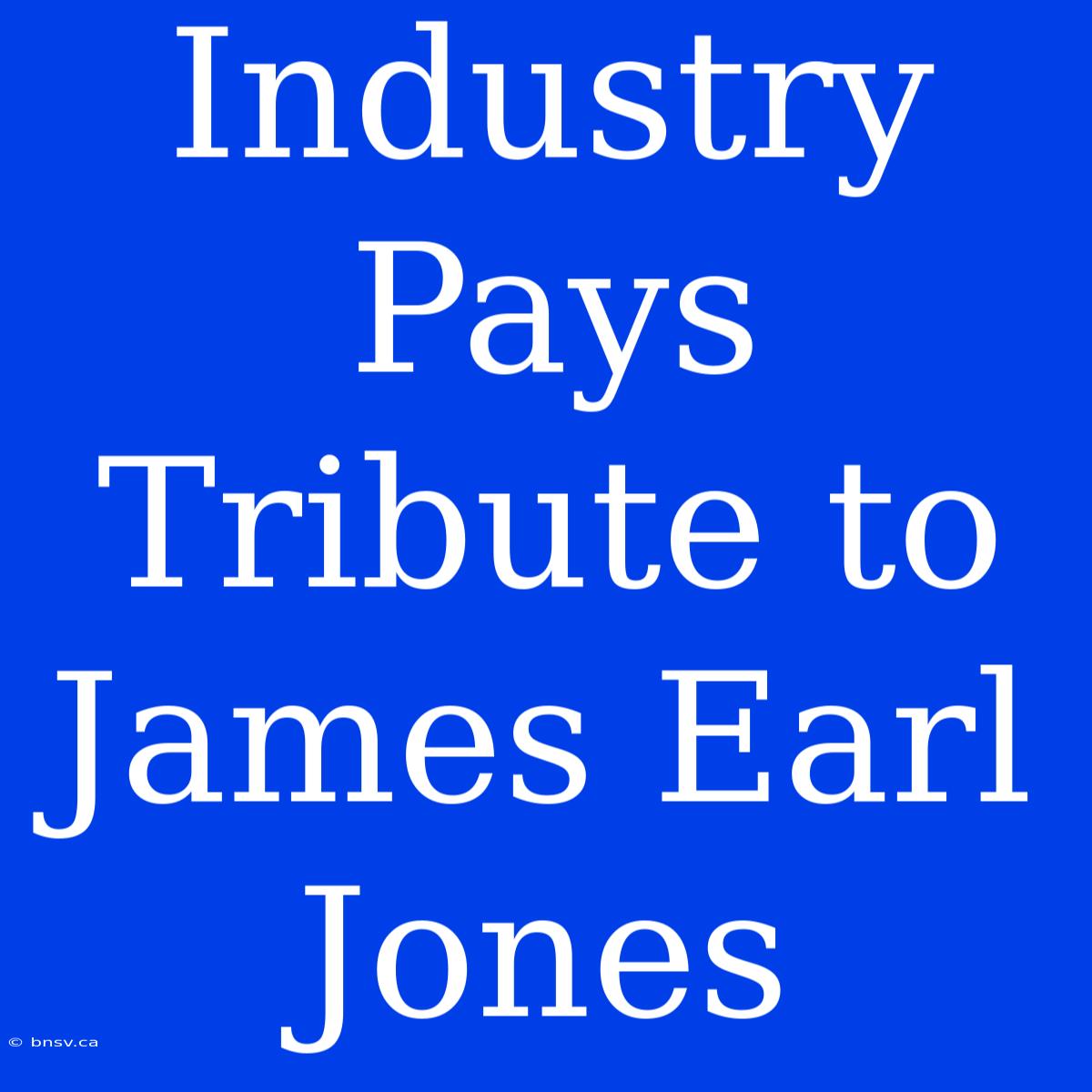 Industry Pays Tribute To James Earl Jones