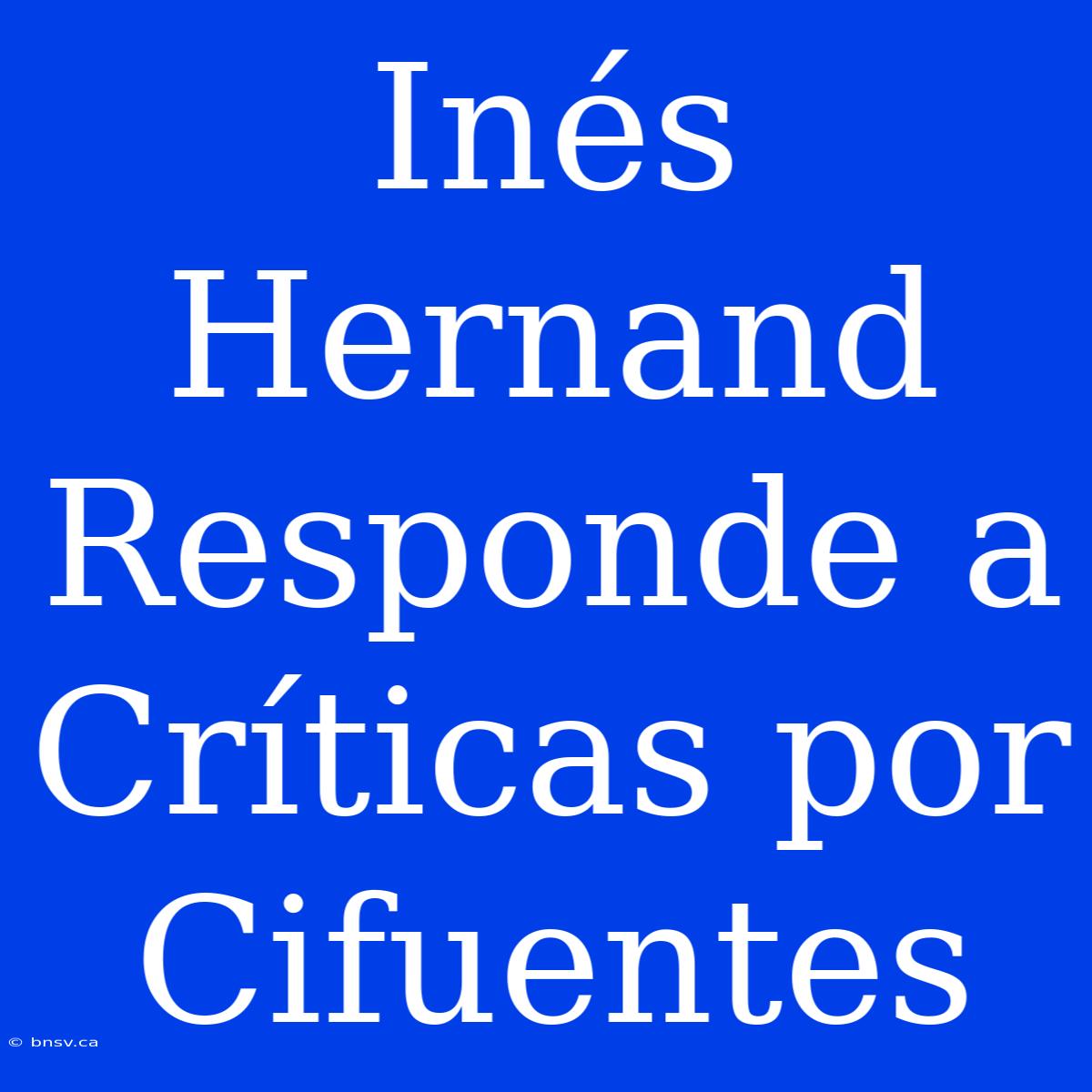 Inés Hernand Responde A Críticas Por Cifuentes