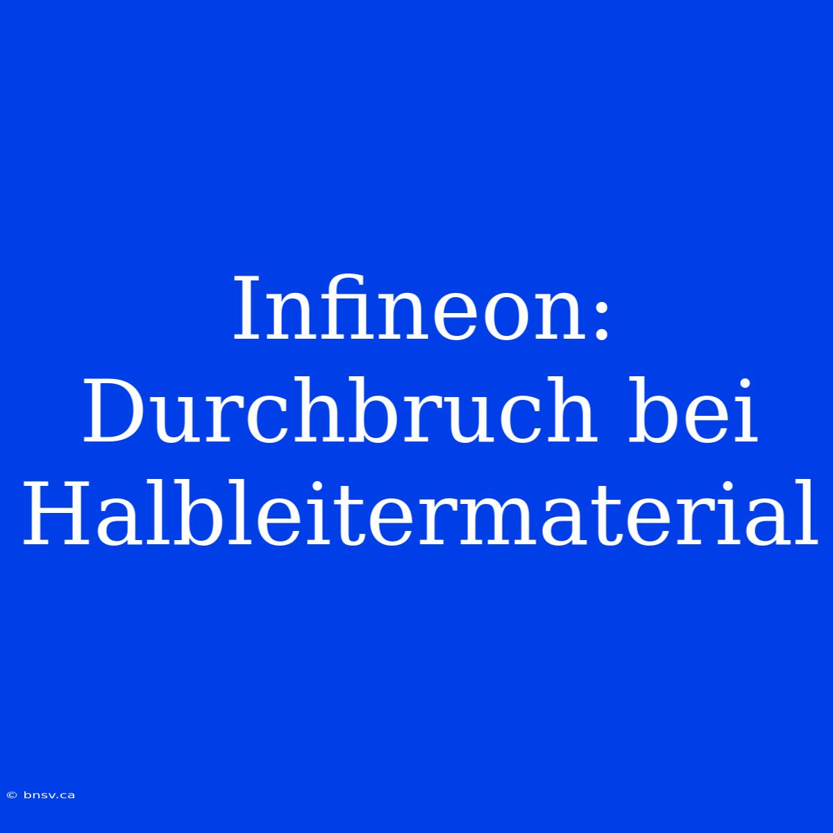 Infineon: Durchbruch Bei Halbleitermaterial