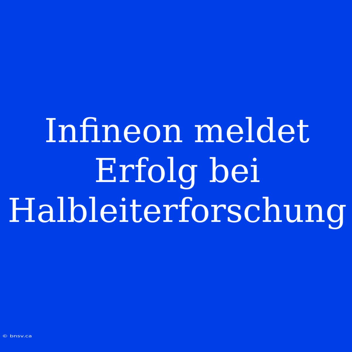 Infineon Meldet Erfolg Bei Halbleiterforschung