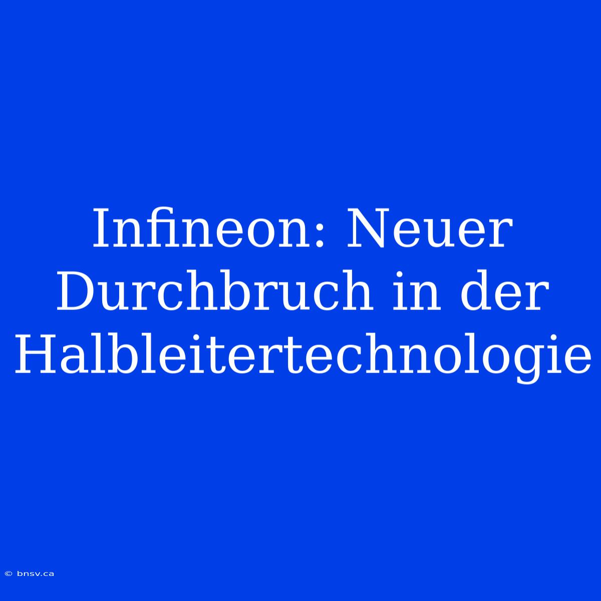 Infineon: Neuer Durchbruch In Der Halbleitertechnologie