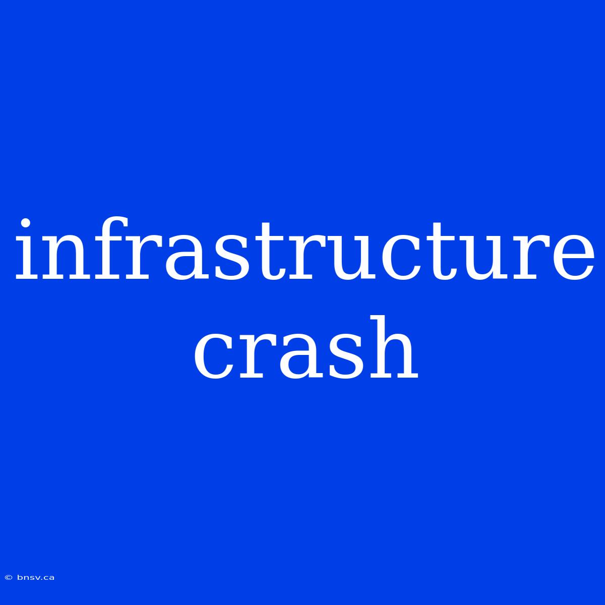 Infrastructure Crash