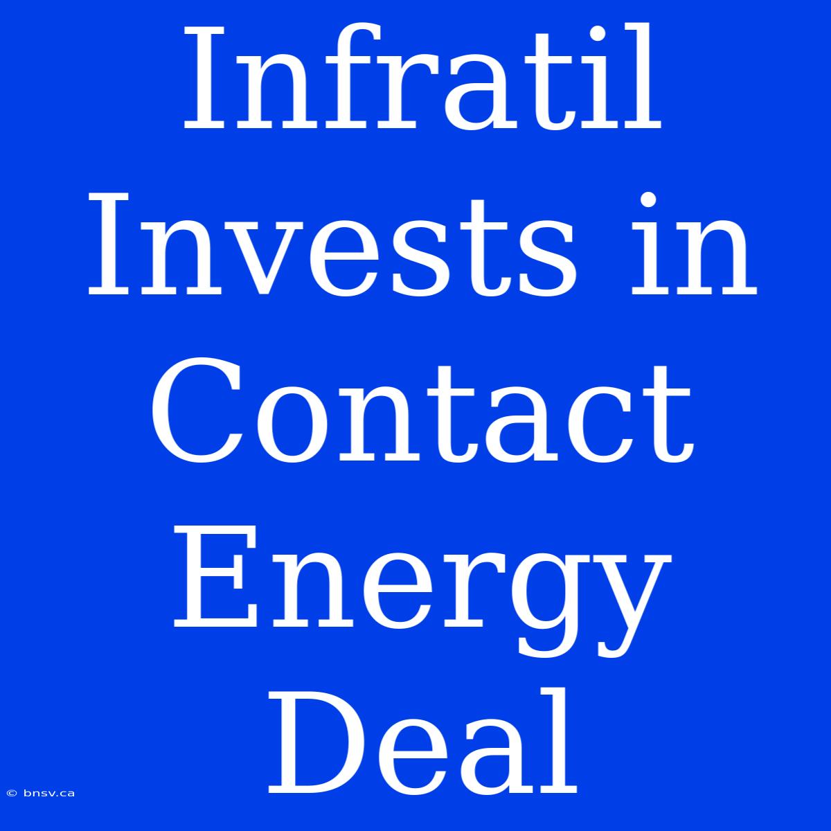 Infratil Invests In Contact Energy Deal