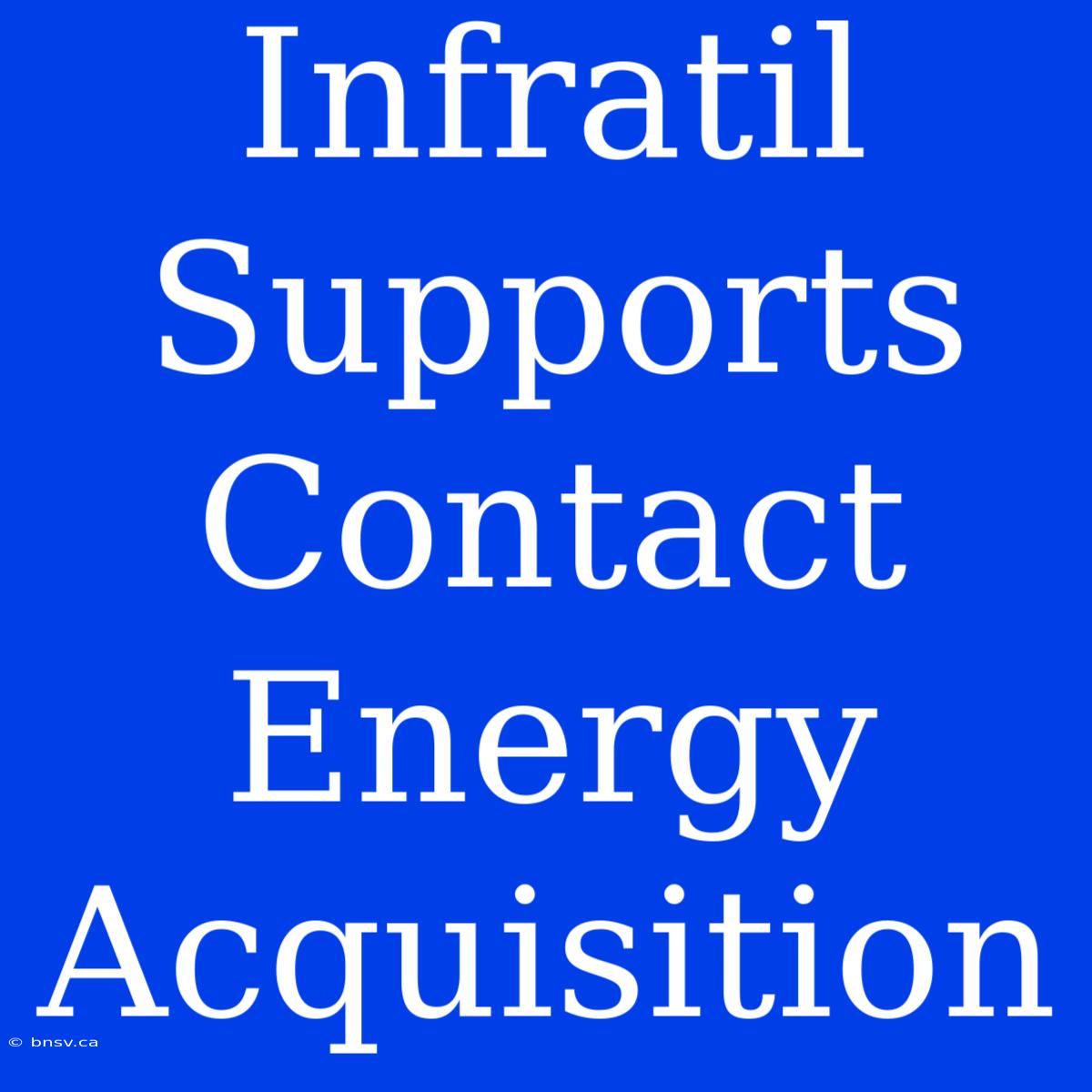 Infratil Supports Contact Energy Acquisition