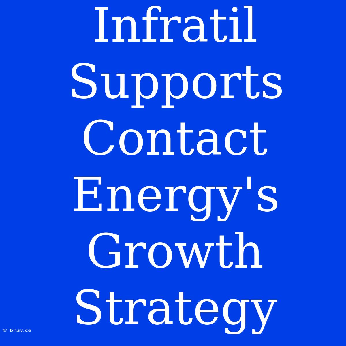 Infratil Supports Contact Energy's Growth Strategy