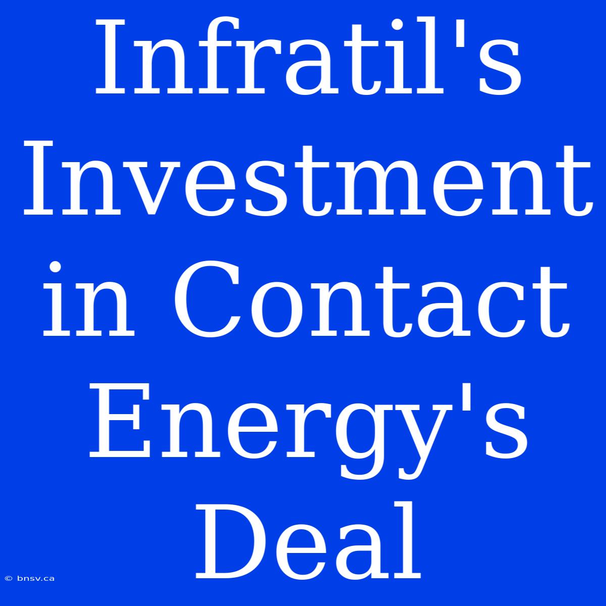 Infratil's Investment In Contact Energy's Deal