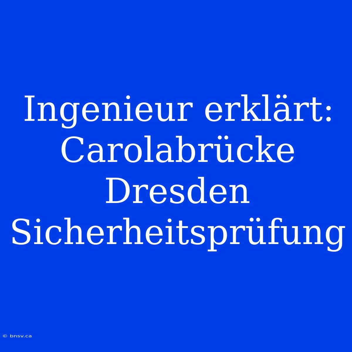 Ingenieur Erklärt: Carolabrücke Dresden Sicherheitsprüfung