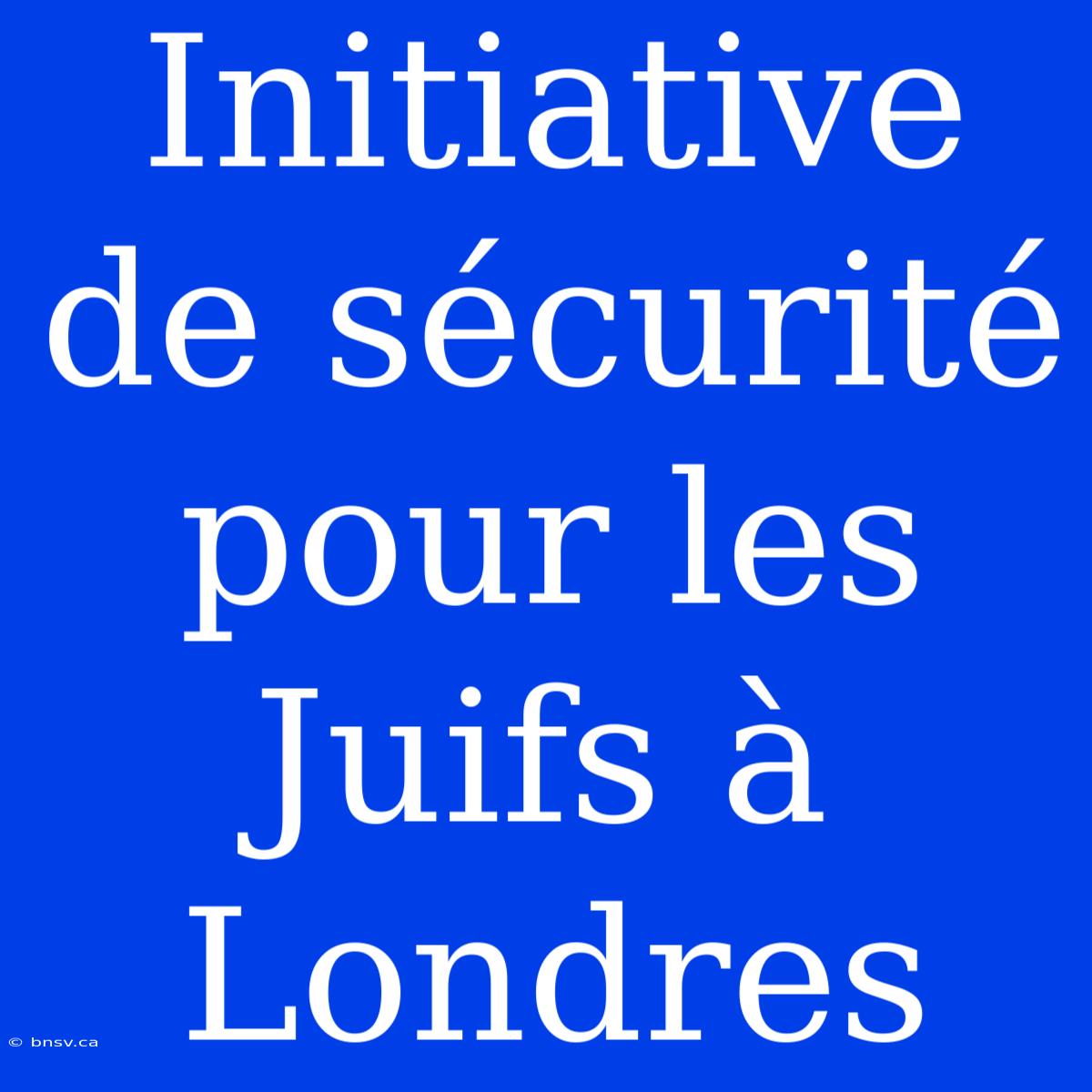 Initiative De Sécurité Pour Les Juifs À Londres