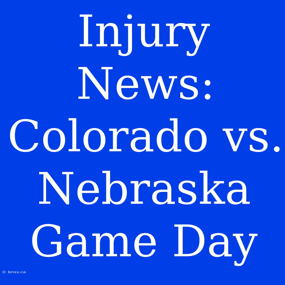 Injury News: Colorado Vs. Nebraska Game Day