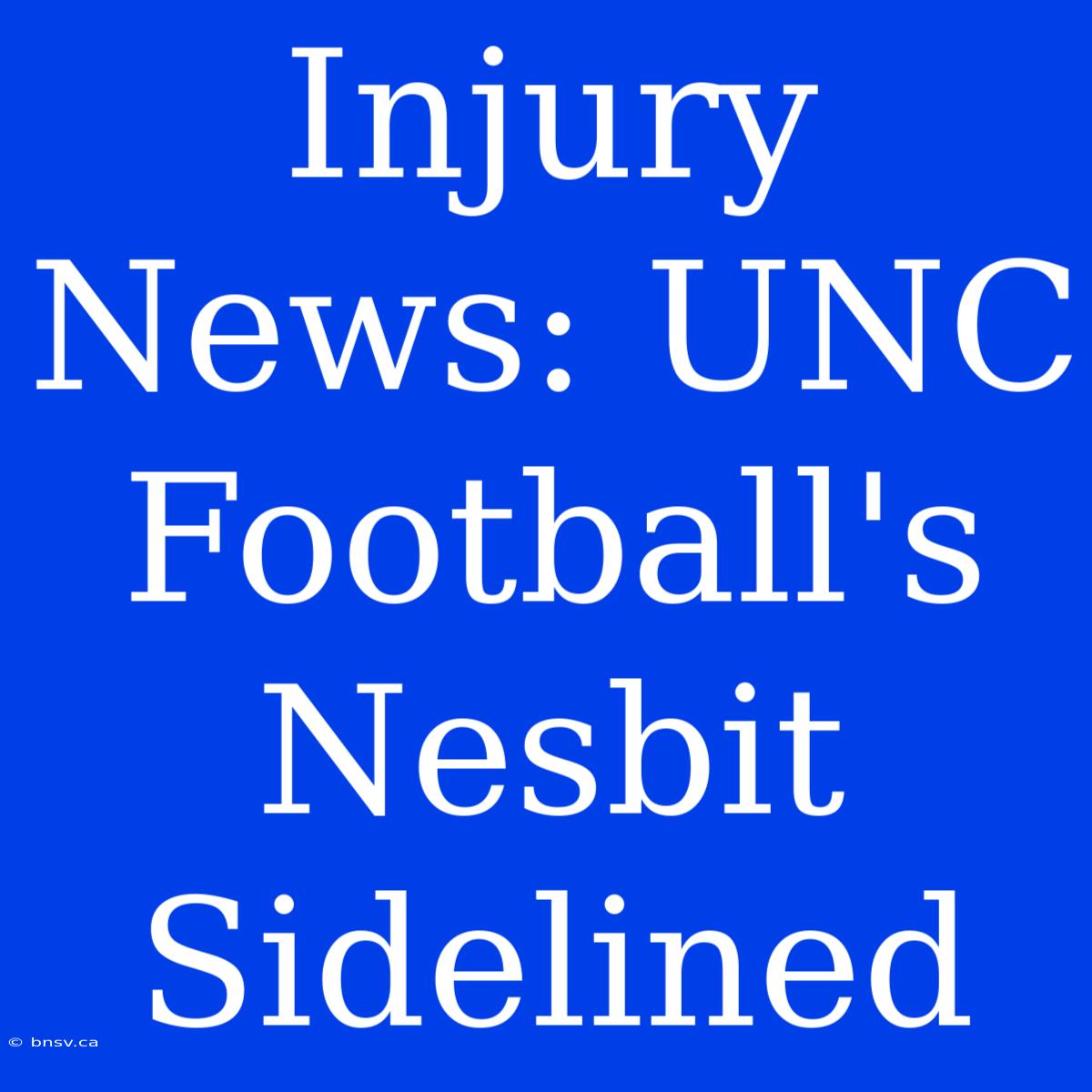 Injury News: UNC Football's Nesbit Sidelined