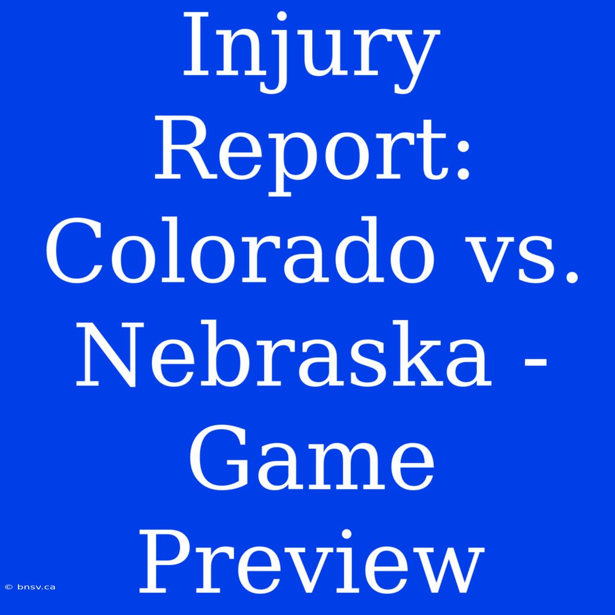 Injury Report: Colorado Vs. Nebraska - Game Preview