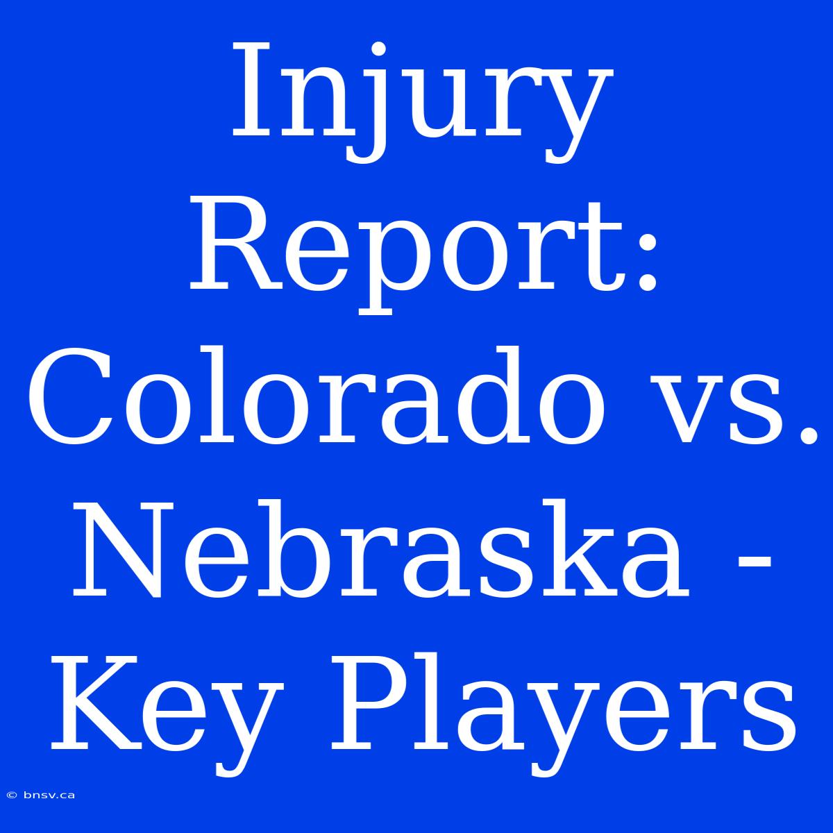 Injury Report: Colorado Vs. Nebraska - Key Players