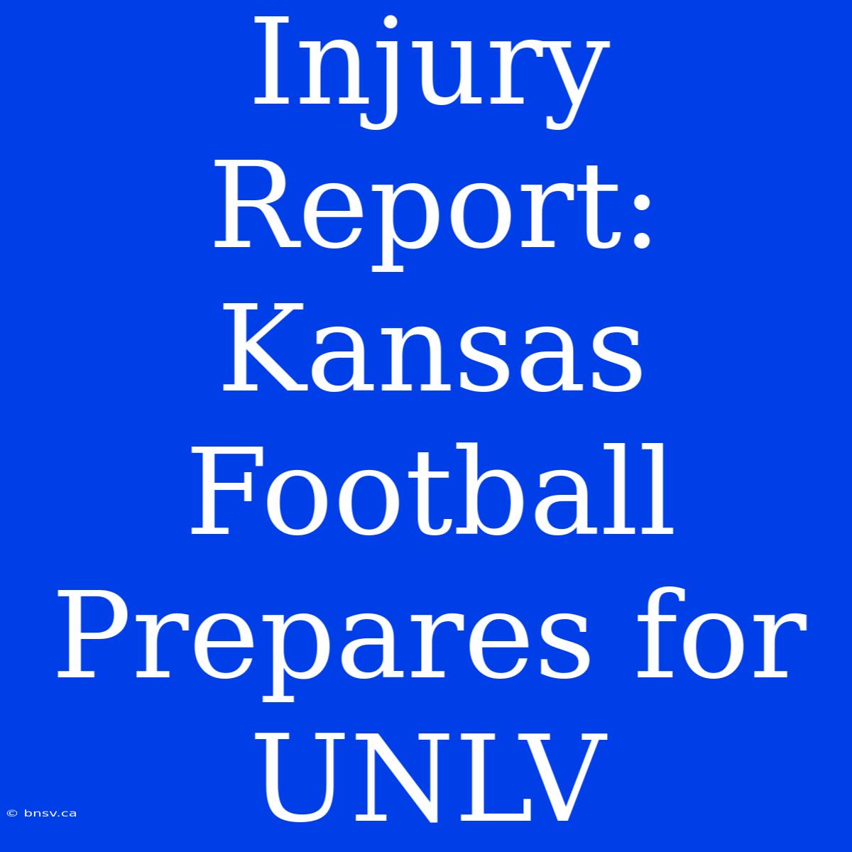 Injury Report: Kansas Football Prepares For UNLV