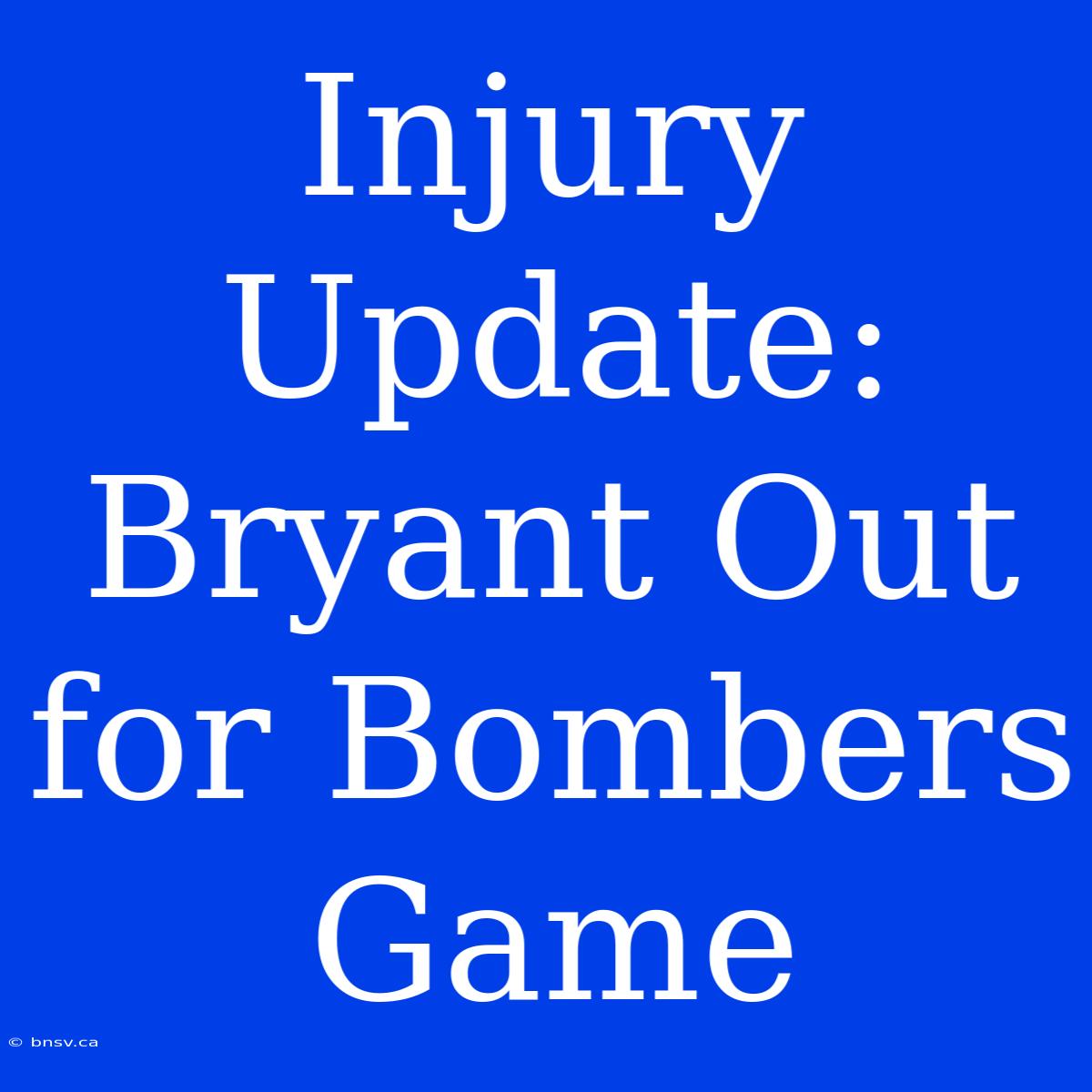 Injury Update: Bryant Out For Bombers Game