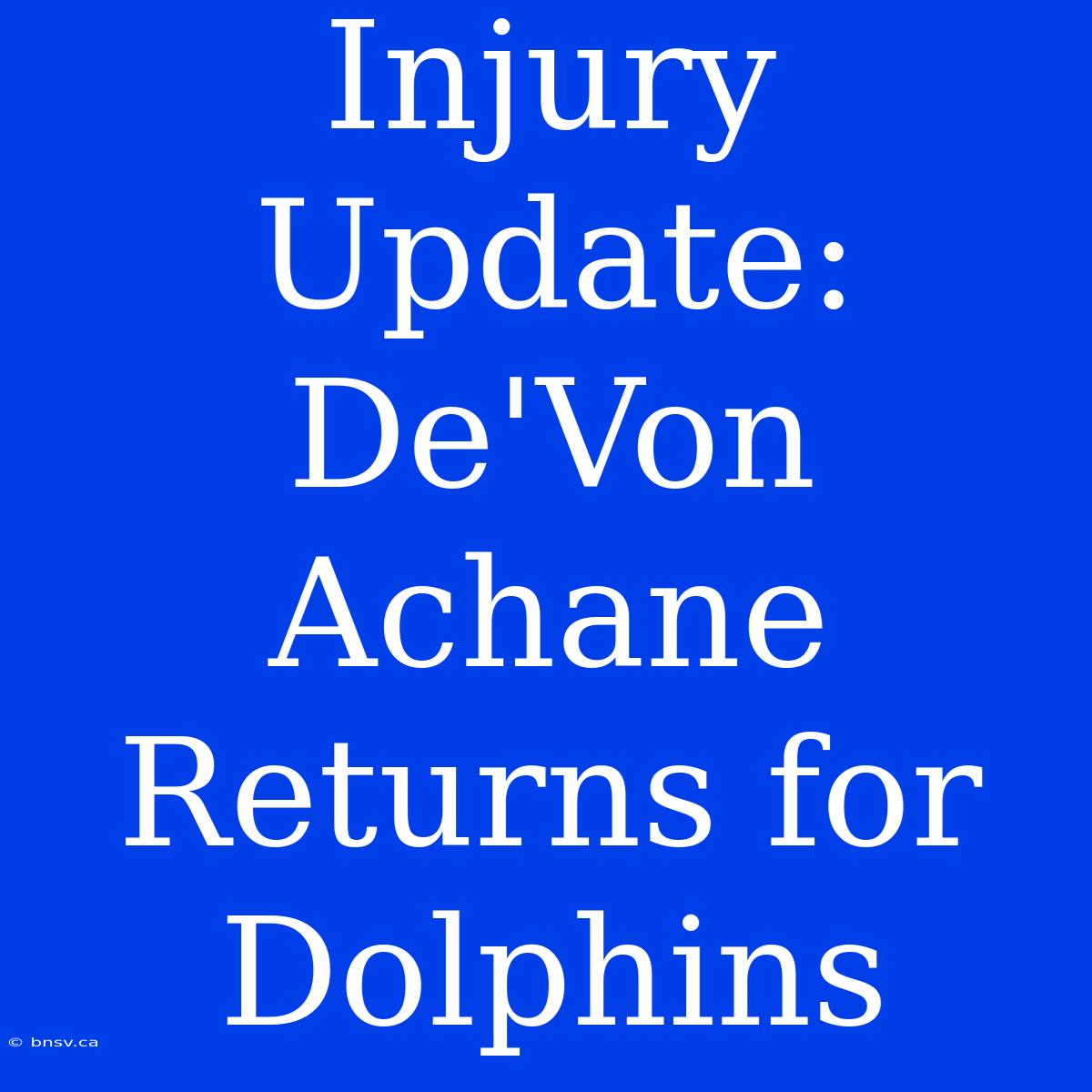 Injury Update: De'Von Achane Returns For Dolphins