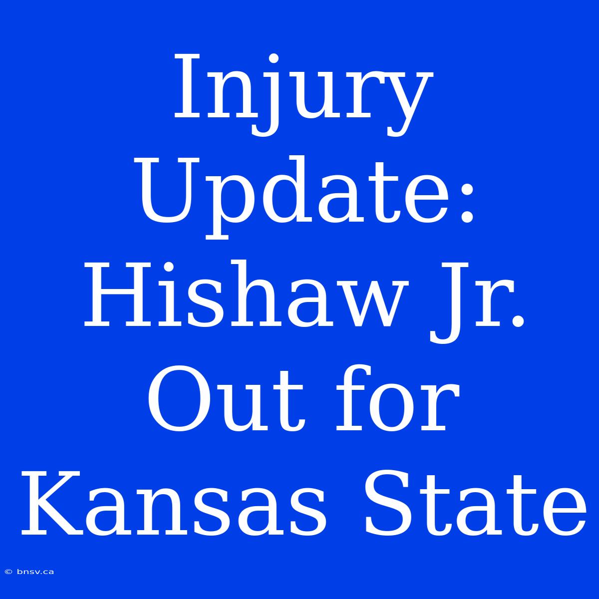 Injury Update: Hishaw Jr. Out For Kansas State