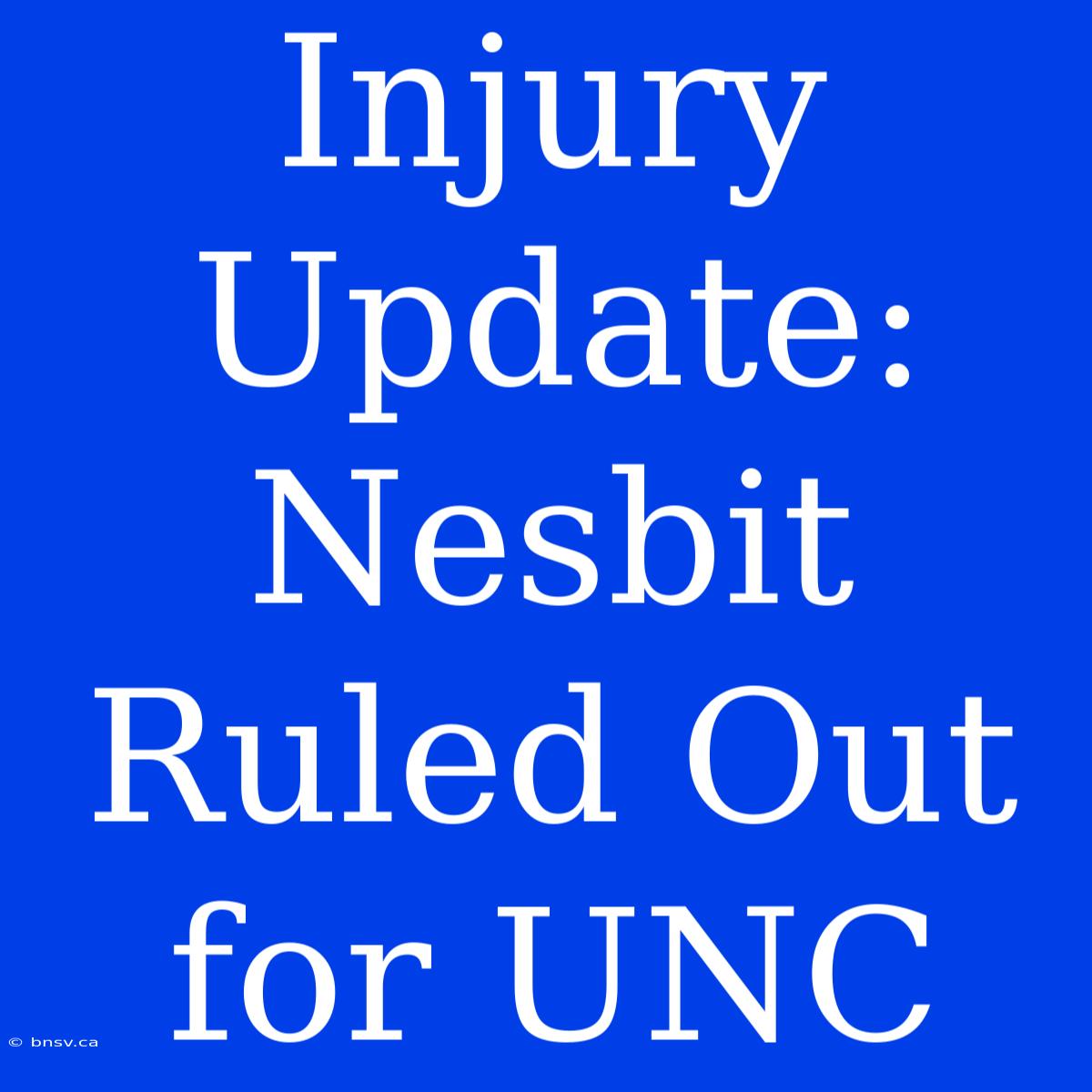 Injury Update: Nesbit Ruled Out For UNC