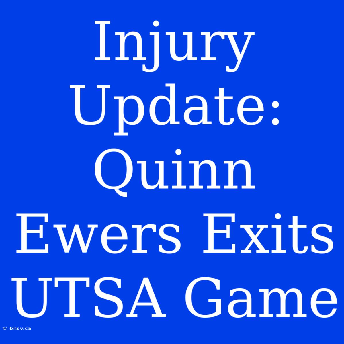 Injury Update: Quinn Ewers Exits UTSA Game