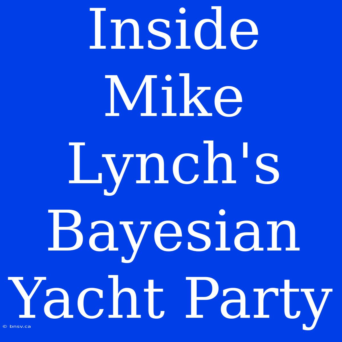 Inside Mike Lynch's Bayesian Yacht Party