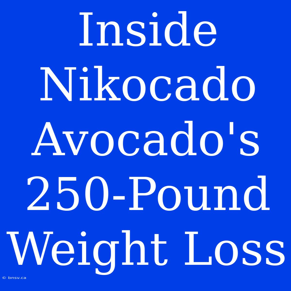 Inside Nikocado Avocado's 250-Pound Weight Loss