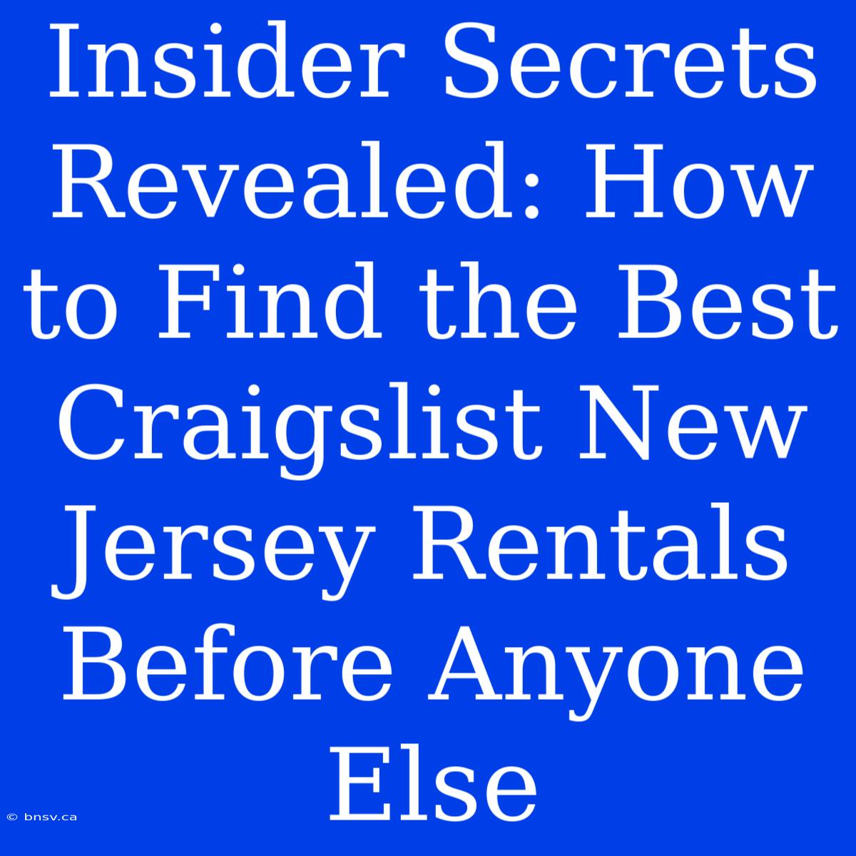 Insider Secrets Revealed: How To Find The Best Craigslist New Jersey Rentals Before Anyone Else