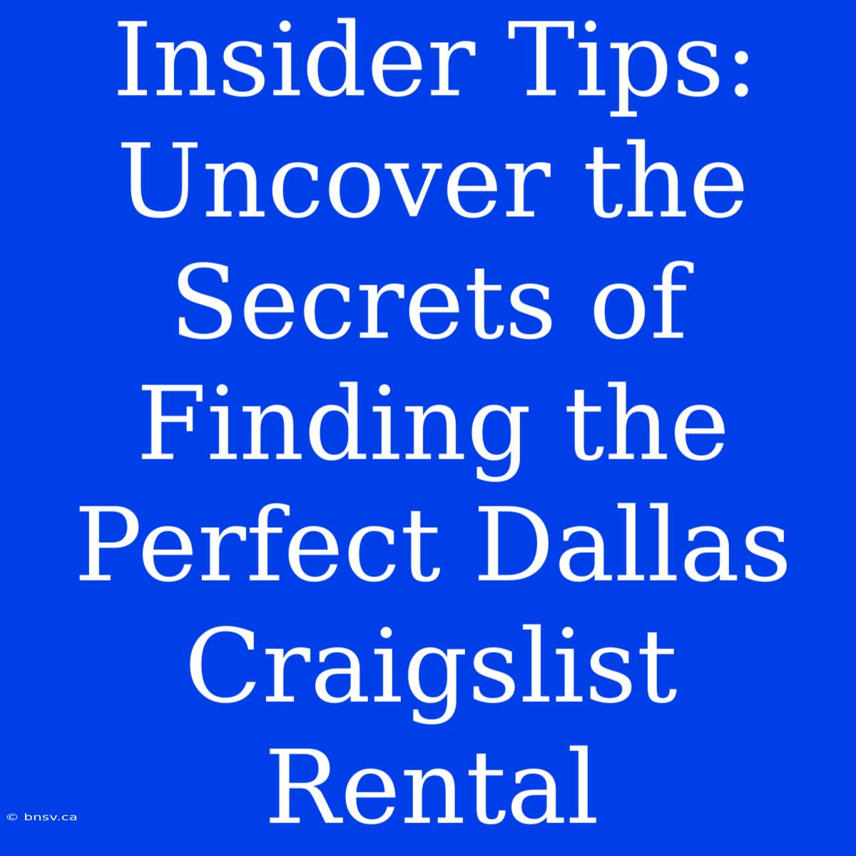 Insider Tips: Uncover The Secrets Of Finding The Perfect Dallas Craigslist Rental